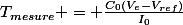 T_{mesure} = \frac{C_0(V_e-V_{ref})}{I_0}