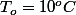 T_{o}=10^{o}C