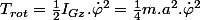 T_{rot}=\frac{1}{2}I_{Gz}.\dot{\varphi}^{2}=\frac{1}{4}m.a^{2}.\dot{\varphi}^{2}