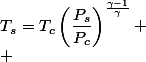T_{s}=T_{c}\left(\dfrac{P_{s}}{P_{c}}\right)^{\frac{\gamma-1}{\gamma}}
 \\ 