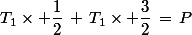 T_1\times \dfrac{1}{2}\,+\,T_1\times \dfrac{3}{2}\,=\,P