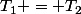 T_1 = T_2