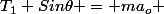 T_1 Sin\theta = ma_o 