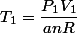 T_1=\dfrac{P_1V_1}{anR}
