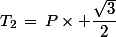 T_2\,=\,P\times \dfrac{\sqrt{3}}{2}