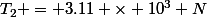 T_2 = 3.11 \times 10^3 N