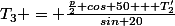 T_3 = \frac{\frac{p}{2} cos 50 + T'_2}{sin 20}