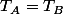 T_A=T_B