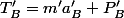 T_B'=m'a_B'+P_B'