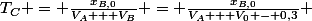 T_C = \frac{x_{B,0}}{V_A + V_B} = \frac{x_{B,0}}{V_A + V_0 - 0,3} 