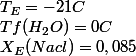 Tf(H_2O)=0C;T_E=-21C;X_E(Nacl)=0,085