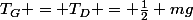 T_G = T_D = \frac{1}{2} mg