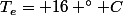 T_e= 16 ^\circ C