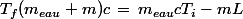 T_f(m_{eau}+m)c\,=\,m_{eau}cT_i-mL