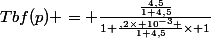 Tbf(p) = \frac{\frac{4,5}{1+4,5}}{1+\frac{\2,2\times 10^{-3} }{1+4,5}\times 1}