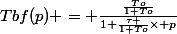 Tbf(p) = \frac{\frac{To}{1+To}}{1+\frac{\tau }{1+To}\times p}
