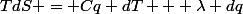 TdS = Cq dT + \lambda dq