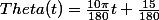 Theta(t)=\frac{10\pi}{180}t+\frac{15}{180}