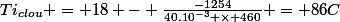 Ti_{clou} = 18 - \frac{-1254}{40.10^-^3 \times 460} = 86C