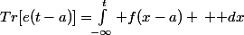 Tr[e(t-a)]=$\int_{-\infty}^{t} f(x-a) \, \mathrm dx$