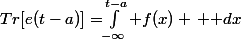 Tr[e(t-a)]=$\int_{-\infty}^{t-a} f(x) \, \mathrm dx$