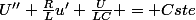 U''+\frac{R}{L}u'+\frac{U}{LC} = Cste