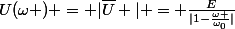 U(\omega ) = |\bar{U} | = \frac{E}{|1-\frac{\omega }{\omega_0}|}