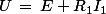 U\,=\,E+R_1I_1