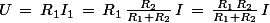 U\,=\,R_1I_1\,=\,R_1\,\frac{R_2}{R_1+R_2}\,I\,=\,\frac{R_1\,R_2}{R_1+R_2}\,I