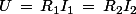 U\,=\,R_1I_1\,=\,R_2I_2