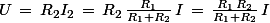 U\,=\,R_2I_2\,=\,R_2\,\frac{R_1}{R_1+R_2}\,I\,=\,\frac{R_1\,R_2}{R_1+R_2}\,I