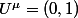 U^\mu=(0,1)
