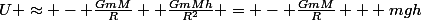 U \approx - \frac{GmM}{R}+ \frac{GmMh}{R^2} = - \frac{GmM}{R} + mgh