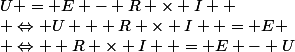 U = E - R \times I  \\ \Leftrightarrow U + R \times I  = E \\ \Leftrightarrow  R \times I  = E - U