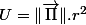 U=\Vert\overrightarrow{\Pi}\Vert.r^{2}