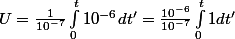 U=\frac{1}{10^{-7}}\int_{0}^{t}{10^{-6}}dt'=\frac{10^{-6}}{10^{-7}}\int_{0}^{t}{1dt'}