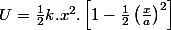 U=\frac{1}{2}k.x^{2}.\left[1-\frac{1}{2}\left(\frac{x}{a}\right)^{2}\right]