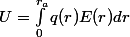 U=\int_{0}^{r_{a}}{q(r)E(r)dr}