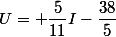 U= \dfrac{5}{11}I-\dfrac{38}{5}