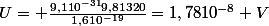 U= \frac{9,110^{-31}9,81320}{1,610^{-19}}=1,7810^{-8} V