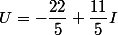 U=-\dfrac{22}{5}+\dfrac{11}{5}I