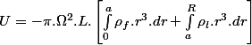 U=-\pi.\Omega^{2}.L.\left[\int_{0}^{a}\rho_{f}.r^{3}.dr+\int_{a}^{R}\rho_{l}.r^{3}.dr\right]