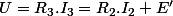 U=R_{3}.I_{3}=R_{2}.I_{2}+E'