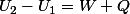 U_{2}-U_{1}=W+Q