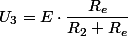 U_{3}=E\cdot\dfrac{R_{e}}{R_{2}+R_{e}}