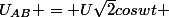 U_{AB} = U\sqrt2coswt 