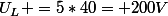U_{L} =5*40= 200V
