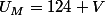 U_{M}=124 V