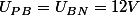 U_{PB}=U_{BN}=12V
