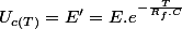 U_{c(T)}=E'=E.e^{-\frac{T}{R_{f}.C}}